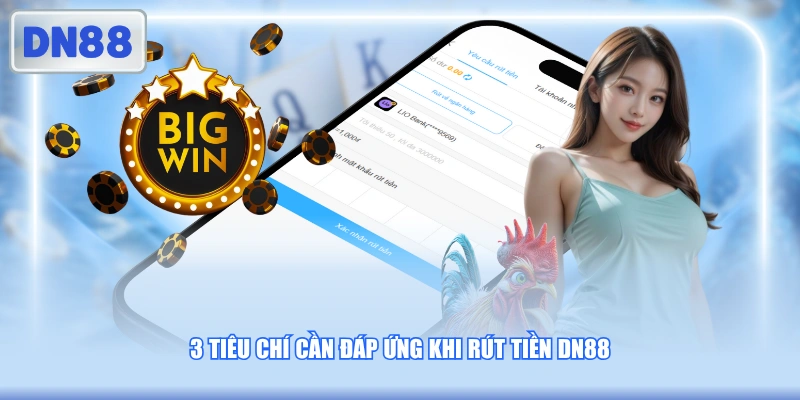 3 tiêu chí cần đáp ứng khi rút tiền DN88