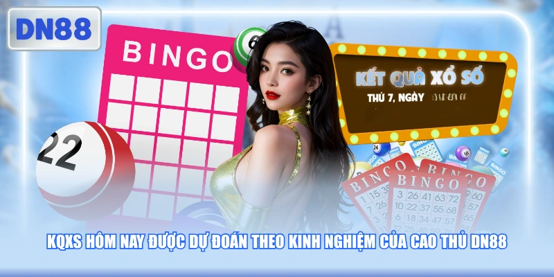 KQXS hôm nay được dự đoán theo kinh nghiệm của cao thủ DN88