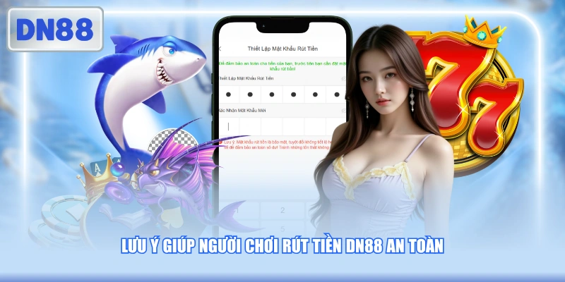 Lưu ý giúp người chơi rút tiền DN88 an toàn