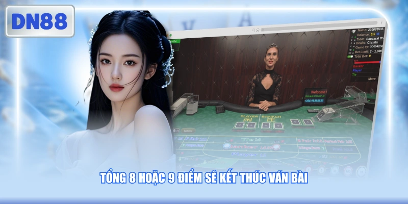 Tổng 8 hoặc 9 điểm sẽ kết thúc ván bài 