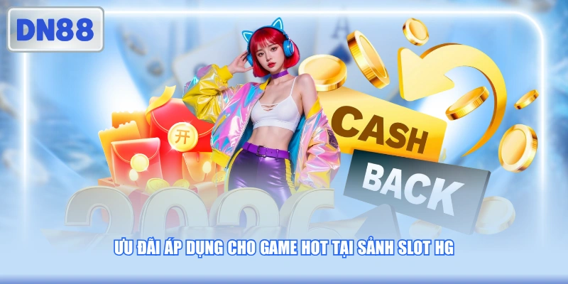 Ưu đãi áp dụng cho game hot tại sảnh slot HG
